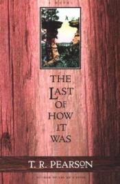 book cover of The Last of How it Was by T. R. Pearson