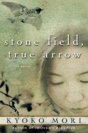 book cover of Stone field, true arrow by Kyoko Mori