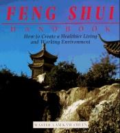 book cover of Feng Shui Handbook: How To Create A Healthier Living & Working Environment by Lam Kam Chuen