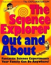 book cover of The science explorer out and about : fantastic science experiments your family can do anywhere! by Pat Murphy