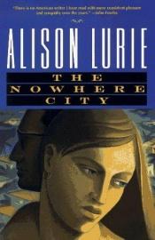 book cover of The nowhere city by Alison Lurie