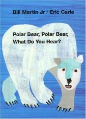 book cover of Polar Bear, Polar Bear, What Do You Hear? [POLAR BEAR POLAR BEAR WHAT DO] [Hardcover] by エリック・カール