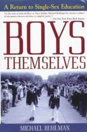 book cover of Boys themselves : a return to single-sex education by Michael Ruhlman