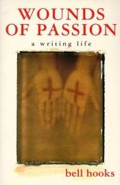 book cover of Wounds of Passion : A Writing Life (Wounds of Passion) by Bell Hooks