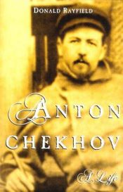 book cover of Anton Chekhov: A Life by Donald Rayfield