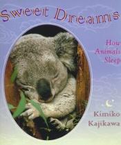 book cover of Sweet Dreams How Animals Sleep by Kimiko Kajikawa