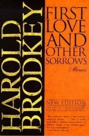 book cover of First Love and Other Sorrows by Harold Brodkey