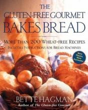 book cover of The Gluten-Free Gourmet Bakes Bread: More Than 200 Wheat Free Recipes by Bette Hagman