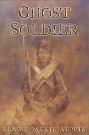 book cover of Ghost Soldier by Elaine M. Alphin