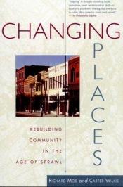 book cover of Changing places : rebuilding community in the age of sprawl by Richard Moe