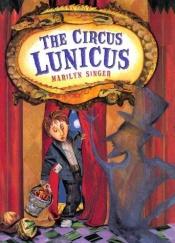 book cover of The Circus Lunicus by Marilyn Singer