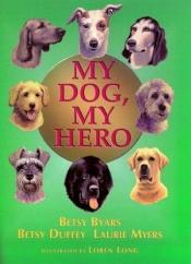 book cover of My Dog, My Hero by Betsy Byars