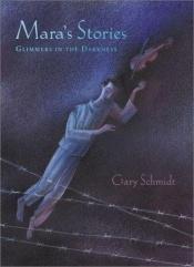 book cover of Mara's Stories: Glimmers in the Darkness by Gary D. Schmidt
