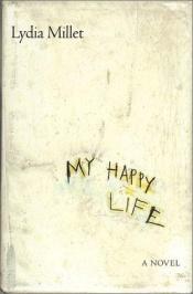 book cover of My Happy Life by Lydia Millet