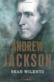 book cover of Andrew Jackson: [The American Presidents Series] (The American Presidents) by Sean Wilentz