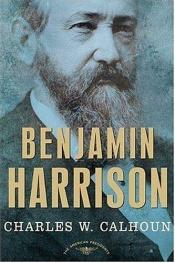 book cover of Benjamin Harrison (American Presidents Series) by Charles W. Calhoun