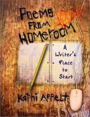 book cover of Poems from homeroom : a writer's place to start by Kathi Appelt