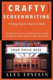 book cover of Crafty screenwriting : writing movies that get made by Alex Epstein