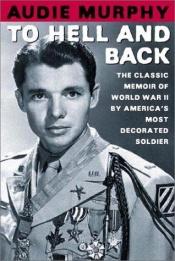 book cover of To Hell and Back: The Classic Memoir of world War II by America's Most Decorated Soldier by Audie Murphy