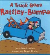 book cover of A Truck Goes Rattley-Bumpa by Jonathan London