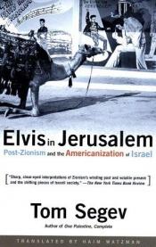 book cover of Elvis in Jerusalem: Post-Zionism and the Americanization of Israel by Tom Segev