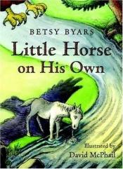 book cover of Little Horse on His Own (Early Chapter Books (Henry Holt & Company)) by Betsy Byars