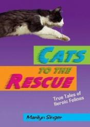 book cover of Cats to the Rescue: True Tales of Heroic Felines by Marilyn Singer