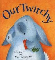 book cover of Our Twitchy by Kes Gray