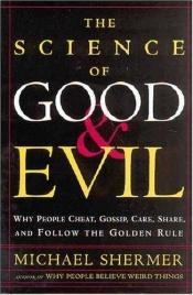 book cover of The science of good and evil : why people cheat, gossip, care, share and follow the golden rule by مایکل شرمر