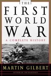 book cover of The First World War: A Complete History by Μάρτιν Γκίλμπερτ