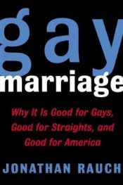 book cover of Gay Marriage: Why It Is Good For Gays, Good For Straights, And Good For America by Jonathan Rauch