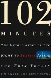 book cover of 102 Minutes: The Untold Story of the Fight to Survive Inside the Twin Towers by Jim Dwyer|Kevin Flynn