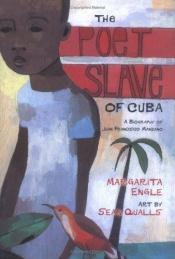 book cover of The Poet Slave of Cuba: A Biography in Poems of Juan Francisco Manzano by Margarita Engle