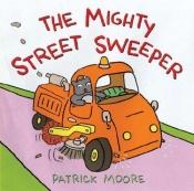 book cover of The Mighty Street Sweeper by 帕特里克·穆尔