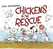 book cover of Chickens To The Rescue by John Himmelman