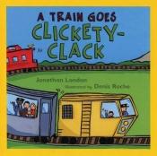 book cover of A Train Goes Clickety-Clack by Jonathan London