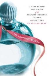 book cover of The Perfect Scent: A Year Inside the Perfume Industry in Paris and New York by Chandler Burr