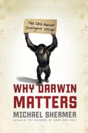 book cover of Why Darwin Matters by Майкъл Шърмър
