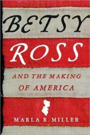 book cover of Betsy Ross and the making of America by Marla R. Miller