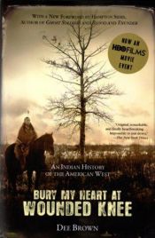 book cover of Bury My Heart at Wounded Knee: An Indian History of the American West by Dee Brown