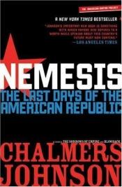 book cover of Nemesis: Last Days of the American Republic (American Empire Project) by Chalmers Johnson