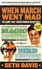 book cover of When March Went Mad: The Game That Transformed Basketball by Seth Davis