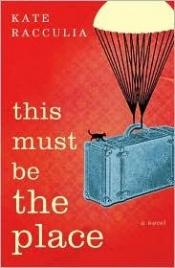 book cover of This Must Be the Place by Kate Racculia