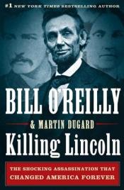 book cover of Killing Lincoln : the shocking assassination that changed America forever by 빌 오라일리|Martin Dugard