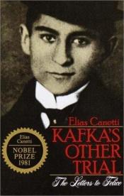 book cover of Kafka's Other Trial: The Letters to Felice by إلياس كانيتي