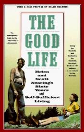 book cover of The good life : Helen and Scott Nearing's sixty years of self-sufficient living by Helen Nearing