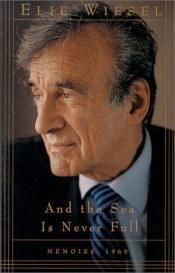 book cover of And the Sea Is Never Full : Memoirs, 1969 by Elie Wiesel