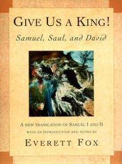 book cover of Give us a king! : Samuel, Saul, and David : a new translation of Samuel I and II by Everett Dr Fox