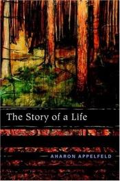 book cover of The story of a life by Aharon Appelfeld