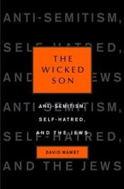 book cover of The Wicked Son: Anti-Semitism, Self-hatred, and the Jews (Jewish Encounters) by David Mamet